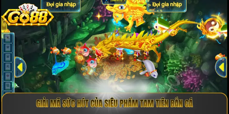 Giải mã sức hút của siêu phẩm tam tiên bắn cá