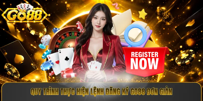 Quy trình thực hiện lệnh đăng ký Go88 đơn giản